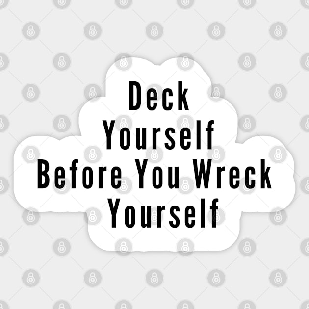 Deck Yourself Before You Wreck Yourself Sticker by SPEEDY SHOPPING